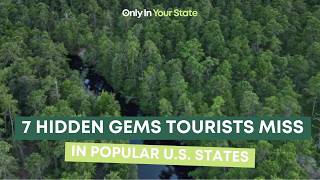 7 Hidden Gems Tourists Miss in Popular U.S. States