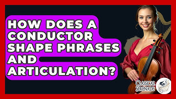How Does a Conductor Shape Phrases and Articulation? - Classical Serenade