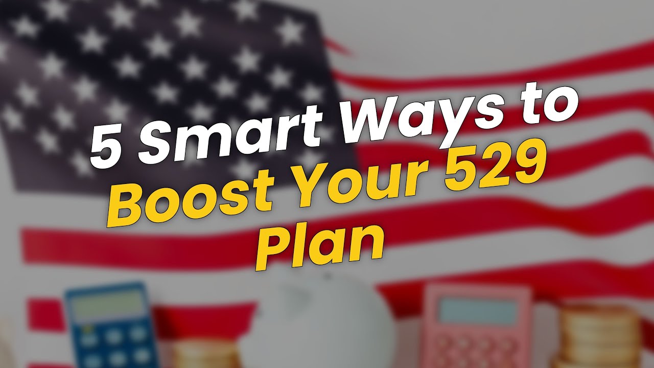 5 Smart Ways to 💰 Boost Your 529 Plan Before 2027! - YouTube