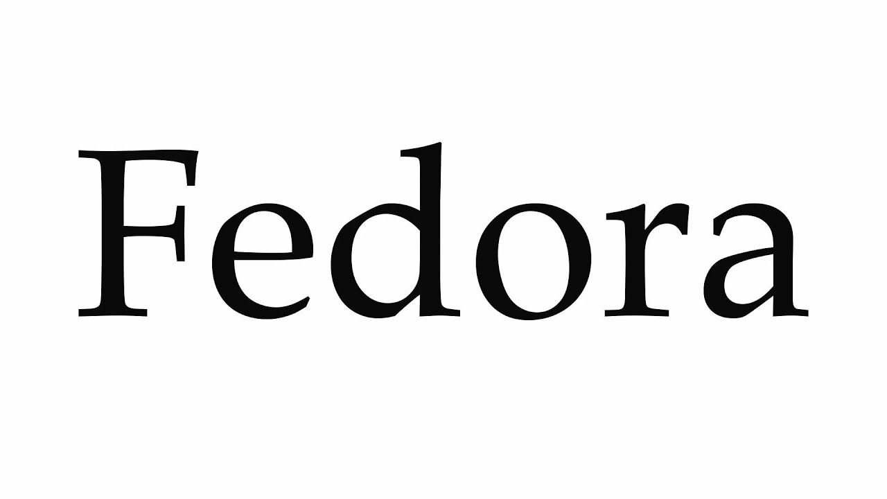 How to Pronounce Fedora YouTube