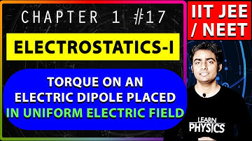 Torque on Electric Dipole in uniform Electric field || Electrostatics Class 12 for IIT JEE & NEET