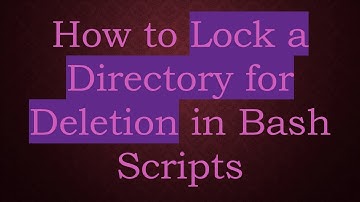 How to Lock a Directory for Deletion in Bash Scripts