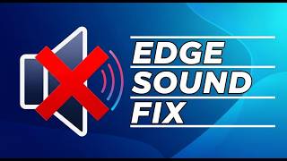 How to Fix Sound Not Working in Microsoft Edge in Windows 11