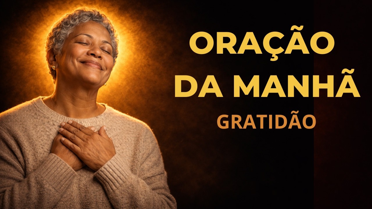 Oração da manhã - Quando o coração aprende a agradecer logo cedo