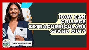 How Can College Extracurriculars Stand Out? - College Admissions Insider