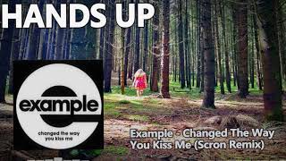 Example - Changed The Way You Kiss Me (Scron Remix) [HANDS UP]