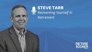 Reinventing Yourself In Retirement With Steve Tarr by Retire Sooner Team 248 views 3 months ago 41 minutes