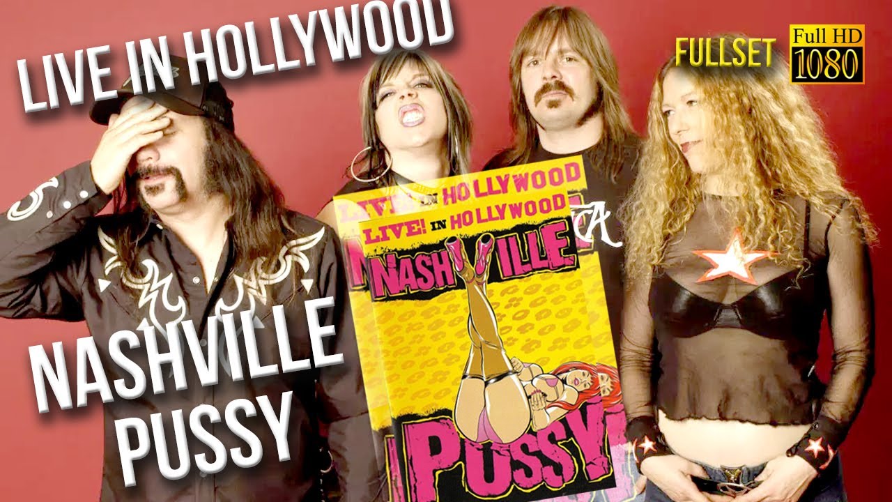 Nashville Pussy - Live In Hollywood (FullSet) - [Remastered to FullHD