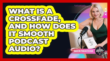 What Is A Crossfade, And How Does It Smooth Podcast Audio? - Modern Podcaster Hub