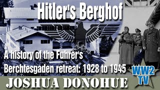 Hitler's Berghof - A history of the Fuhrer's Berchtesgaden retreat: 1928 to 1945