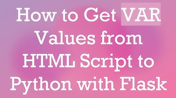 How to Get VAR Values from HTML Script to Python with Flask
