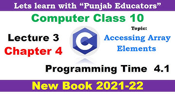 Accessing Array Elements | Programming time 4.1 | Chapter 4 lecture 3 | Computer Science Class 10th