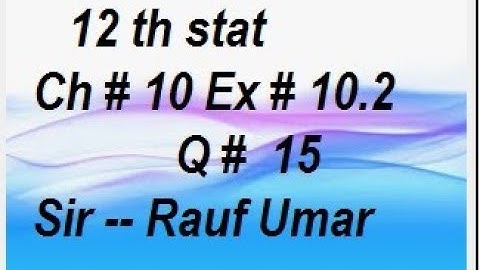 12th statistics ch10 ex10.2 q15 ptb lahore pakistan/statsrauf