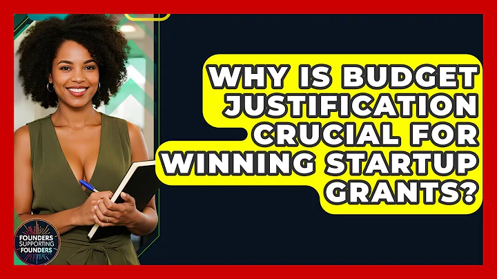Why Is Budget Justification Crucial For Winning Startup Grants? - Founders Supporting Founders