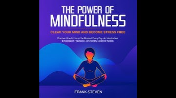 Power of Mindfulness, clear your mind and become stress free. Discover how to live in the moment