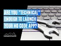 What If You're Not Technical Enough to Launch Your No Code App?