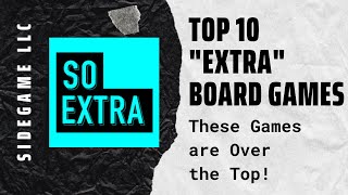 Top 10 Most "Extra" Board Games: SideGame LLC