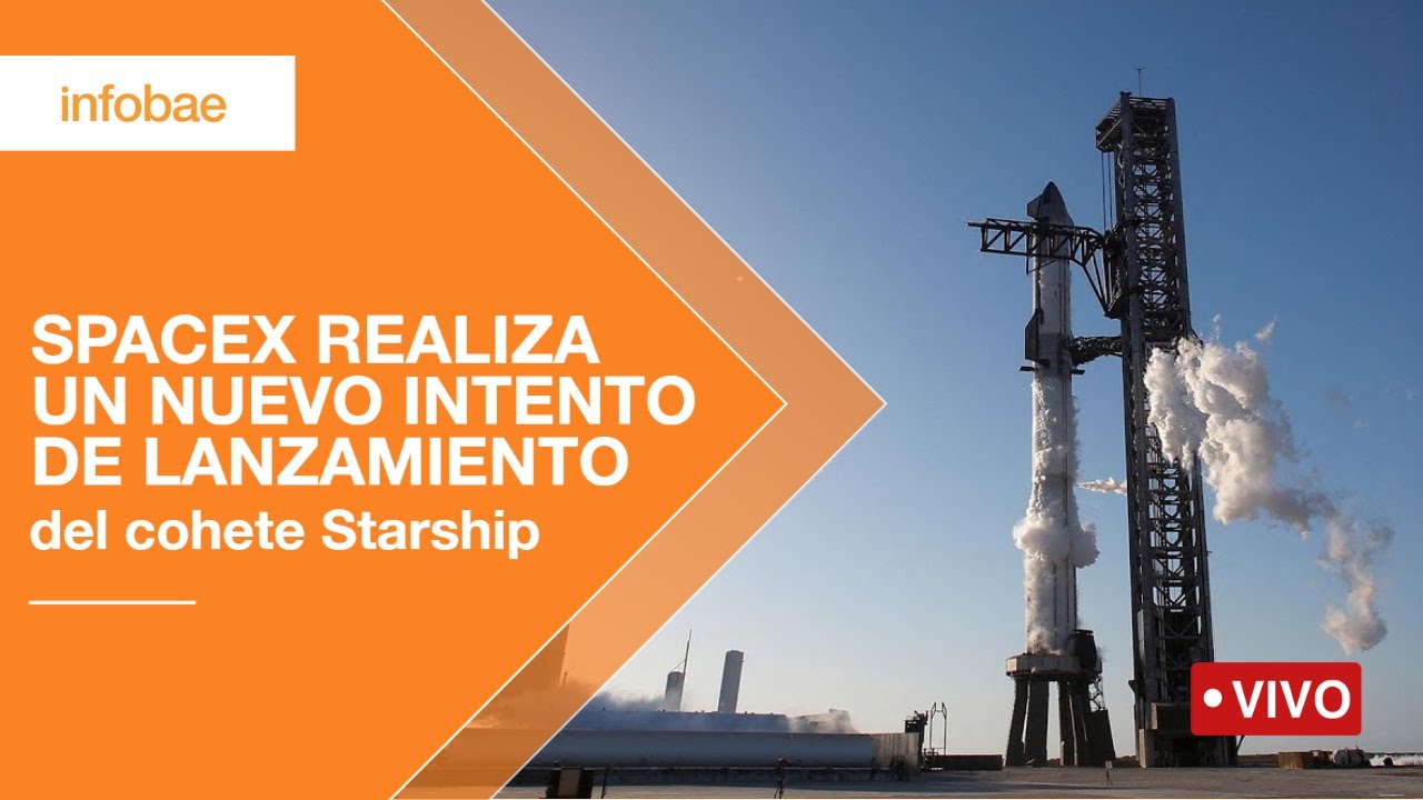 SpaceX realiza un nuevo intento de lanzamiento del cohete Starship ...