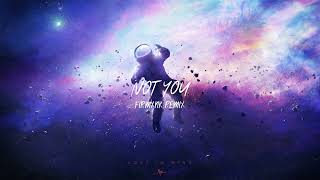 Not You  Firmxnk fvnky House Bootleq