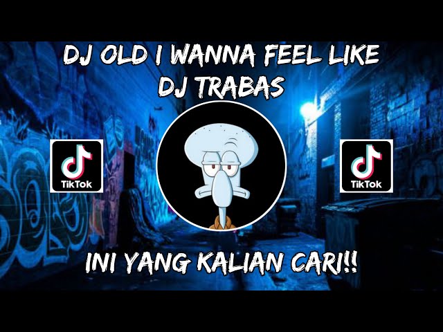 DJ OLD I WANNA FEEL LIKE TREND PAP RANDOM NEW STYLE DJ TRABAS JEDAG JEDUG VIRAL TIKTOK !!