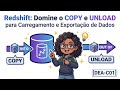 Redshift: Domine o COPY e UNLOAD para Carregamento e Exportação de Dados [DEA-C01]