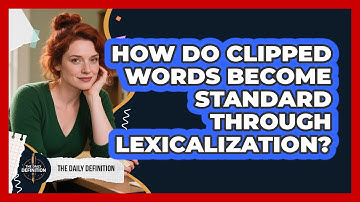 How Do Clipped Words Become Standard Through Lexicalization? - The Daily Definition