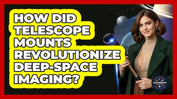 How Did Telescope Mounts Revolutionize Deep-space Imaging? - Astronomy Made Simple