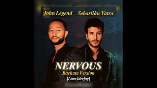 John Legend, Sebastian Yatra - NERVOUS (Bachata Version) 🎧@LucaJdeejayLJDJ