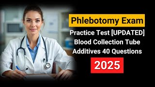Phlebotomy Exam Practice Test 2025 [UPDATED] Blood Collection Tube Additives 40 Questions