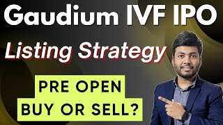Gaudium Ivf Ipo Listing Strategy Pre Open Buy Or Sell? Ipo Listing Strategy