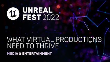 What Virtual Productions Need to Thrive | Unreal Fest 2022