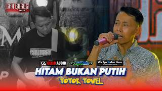 HITAM BUKAN PUTIH - TOTOK TOWEL Ft CAH BAGUS MUSIC LAMONGAN PUNYA.!! ( FORMASI ELEKTUN )
