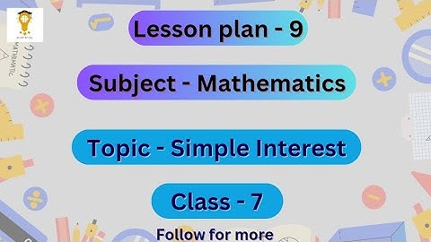Lesson plan on Mathematics lesson plan | B.Ed lesson plan | Mathematics plan on Simple Interest