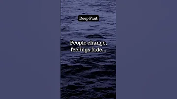 People change, feelings fade