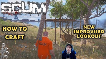 SCUM Guide - How To Craft Improvised Lookout - New In Patch 10/19/19!!