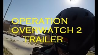 OPERATION OVERWATCH 2 TRAILER