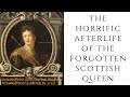 The HORRIFIC Afterlife Of The FORGOTTEN Scottish Queen