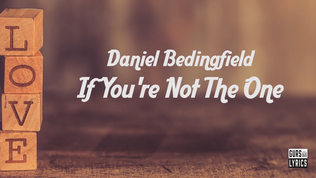 Daniel Bedingfield If You're Not The One (Lyrics) YouTube