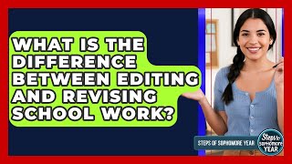 What Is The Difference Between Editing And Revising School Work? - Steps to Sophomore Year What Is The Difference Between Editing And Revising School Work? - Steps to Sophomore Year