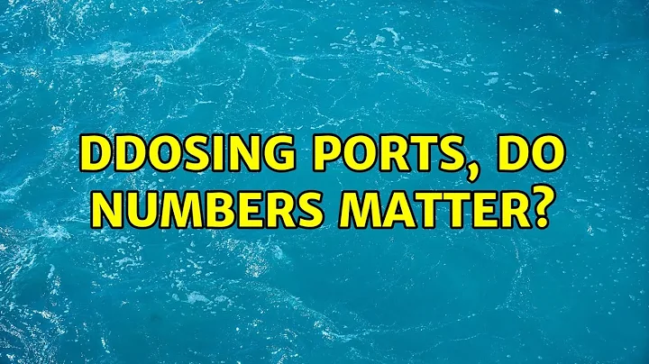 DDoSing ports, do numbers matter?