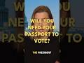 Ref:LLAdmVDXx60 Will you need your passport to vote 