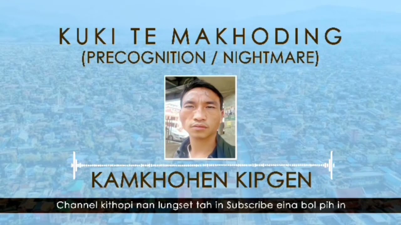 KUKI NAMPI || Kuki te Makho Ding ana kisei chu agui lhung gamtai || Kamkhohen Kipgen ||