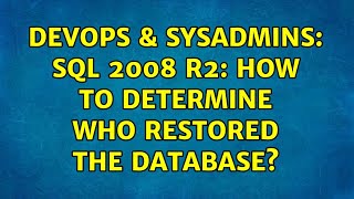 DevOps & SysAdmins: SQL 2008 R2: How to determine who restored the database? (2 Solutions!!)
