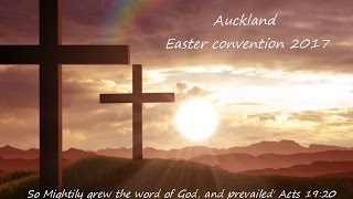 Auckland SWCF Easter 2017 Convention - Sunday 16 April 2017 PM