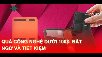 Quà Công Nghệ Dưới 100$: Bất Ngờ và Tiết Kiệm | DDN tổng hợp