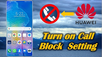 Turn on Call Block Setting in Huawei