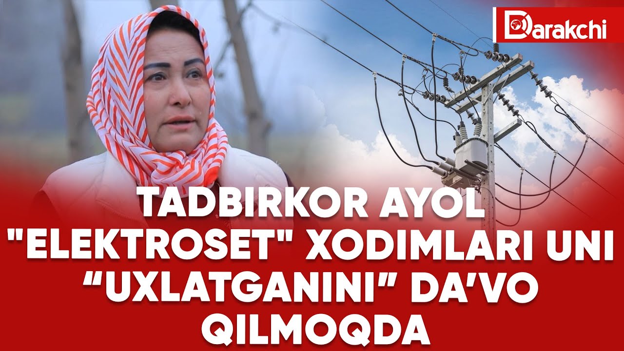 TADBIRKOR AYOL "ELEKTROSET" XODIMLARI UNI "UXLATGANINI" DA’VO QILMOQDA
