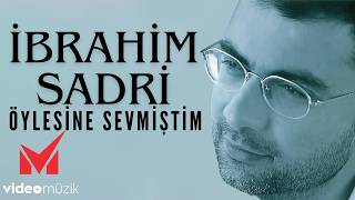 İbrahim Sadri - Öylesine Sevmiştim | \