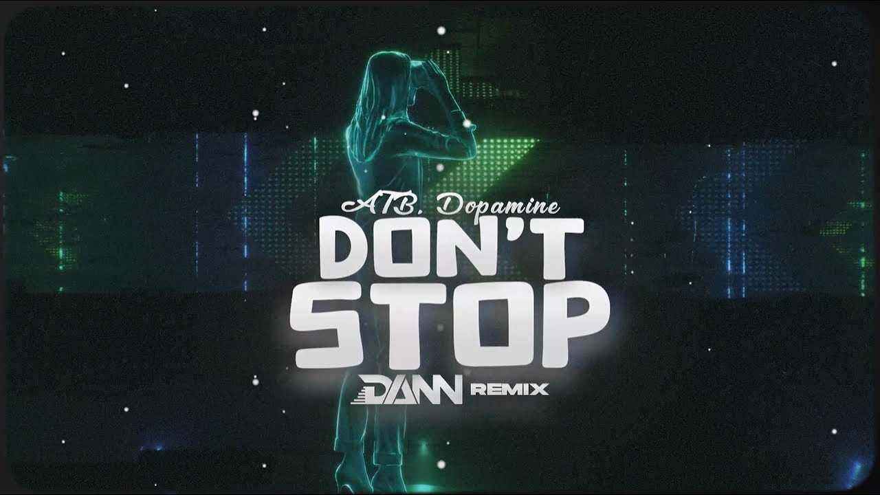 ATB & Dopamine - Don’t Stop (I Wanna Know) (DanN Remix)