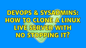 DevOps & SysAdmins: How to clone a linux live server with no stopping it? (2 Solutions!!)